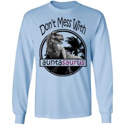 Don’t Mess With Auntasaurus You’ll Get Jurasskicked T-Shirts, Hoodies, Long Sleeve 39