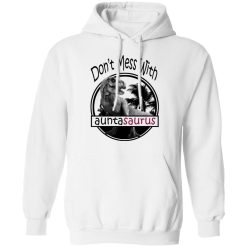 Don’t Mess With Auntasaurus You’ll Get Jurasskicked T-Shirts, Hoodies, Long Sleeve 43