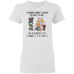 A Woman Cannot Survive On Books Alone She Also Needs A Cat T-Shirts, Hoodies, Long Sleeve 32