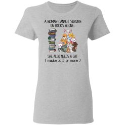 A Woman Cannot Survive On Books Alone She Also Needs A Cat T-Shirts, Hoodies, Long Sleeve 33