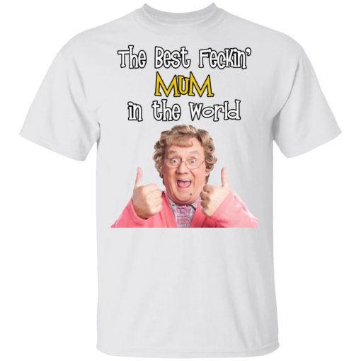 Mrs. Brown’s Boys The Best Feckin’ Mum In The World T-Shirts, Hoodies, Long Sleeve 3