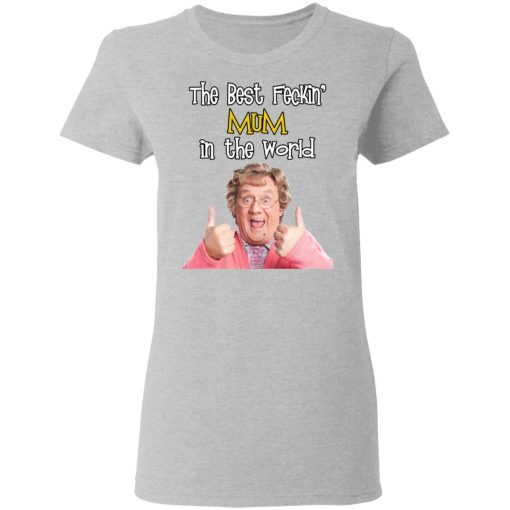 Mrs. Brown’s Boys The Best Feckin’ Mum In The World T-Shirts, Hoodies, Long Sleeve 11