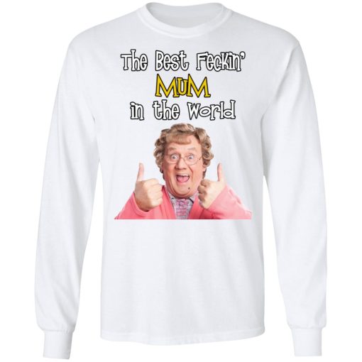 Mrs. Brown’s Boys The Best Feckin’ Mum In The World T-Shirts, Hoodies, Long Sleeve 15