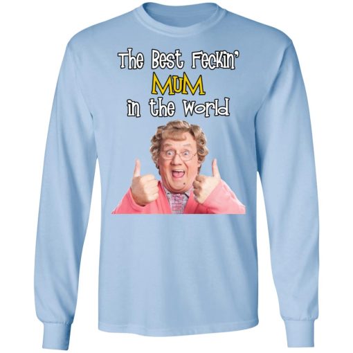 Mrs. Brown’s Boys The Best Feckin’ Mum In The World T-Shirts, Hoodies, Long Sleeve 17