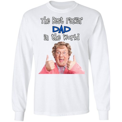 Mrs. Brown’s Boys The Best Feckin’ Dad In The World T-Shirts, Hoodies, Long Sleeve 15