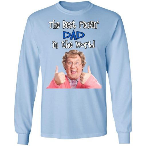 Mrs. Brown’s Boys The Best Feckin’ Dad In The World T-Shirts, Hoodies, Long Sleeve 18