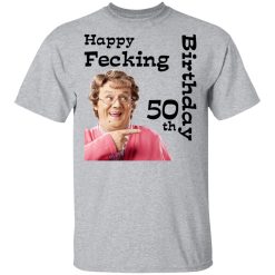 Mrs. Brown’s Boys Happy Fecking 50th Birthday T-Shirts, Hoodies, Long Sleeve 27