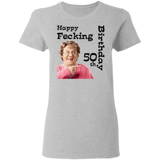 Mrs. Brown’s Boys Happy Fecking 50th Birthday T-Shirts, Hoodies, Long Sleeve 11