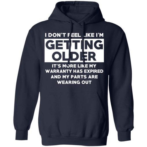 I’m Don’t Feel Like I’m Getting Older It’s More Like My Warranty Has Expired T-Shirts, Hoodies, Long Sleeve 22