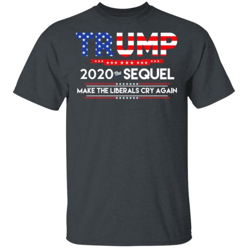 Donald Trump 2020 The Sequel Make The Liberals Cry Again T-Shirts, Hoodies, Long Sleeve 3