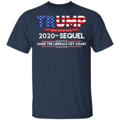 Donald Trump 2020 The Sequel Make The Liberals Cry Again T-Shirts, Hoodies, Long Sleeve 29