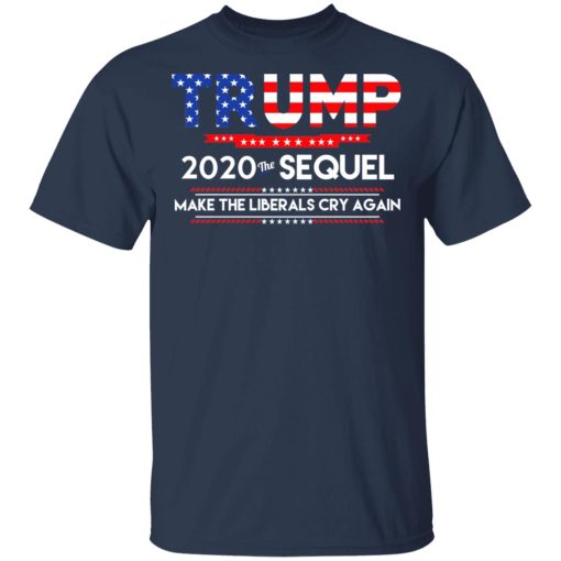 Donald Trump 2020 The Sequel Make The Liberals Cry Again T-Shirts, Hoodies, Long Sleeve 6
