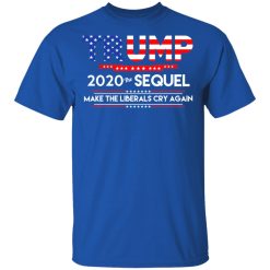Donald Trump 2020 The Sequel Make The Liberals Cry Again T-Shirts, Hoodies, Long Sleeve 31