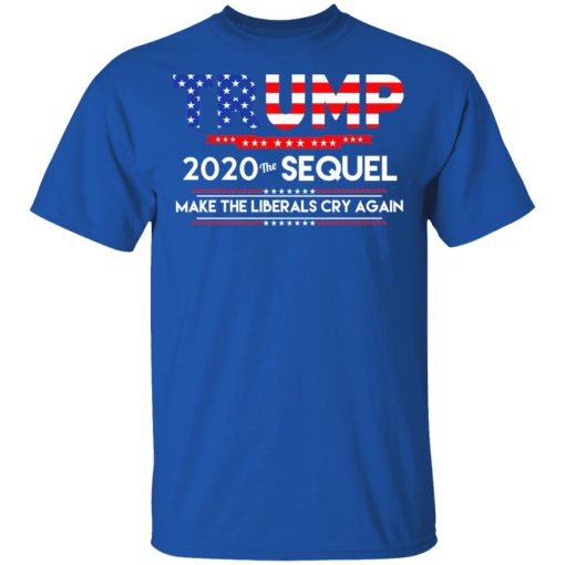 Donald Trump 2020 The Sequel Make The Liberals Cry Again T-Shirts, Hoodies, Long Sleeve 8