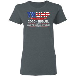 Donald Trump 2020 The Sequel Make The Liberals Cry Again T-Shirts, Hoodies, Long Sleeve 36