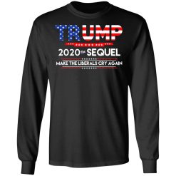 Donald Trump 2020 The Sequel Make The Liberals Cry Again T-Shirts, Hoodies, Long Sleeve 42