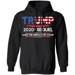 Donald Trump 2020 The Sequel Make The Liberals Cry Again T-Shirts, Hoodies, Long Sleeve 43