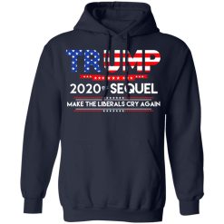 Donald Trump 2020 The Sequel Make The Liberals Cry Again T-Shirts, Hoodies, Long Sleeve 46