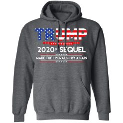 Donald Trump 2020 The Sequel Make The Liberals Cry Again T-Shirts, Hoodies, Long Sleeve 47