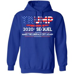 Donald Trump 2020 The Sequel Make The Liberals Cry Again T-Shirts, Hoodies, Long Sleeve 50