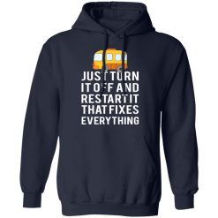 Bus Just Turn It Off And Restart It That Fixes Everything T-Shirts, Hoodies, Long Sleeve 45