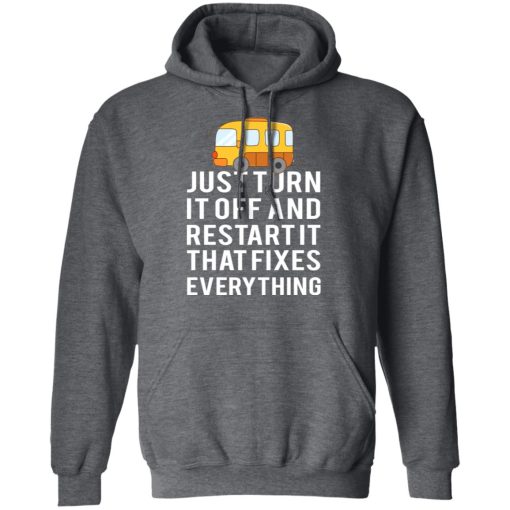 Bus Just Turn It Off And Restart It That Fixes Everything T-Shirts, Hoodies, Long Sleeve 23