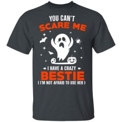 You Can’t Scare Me I Have A Crazy Bestie I’m Not Afraid To User Her T-Shirts, Hoodies, Long Sleeve 27