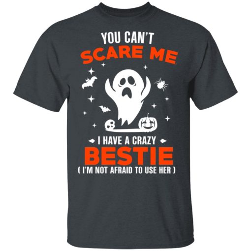 You Can’t Scare Me I Have A Crazy Bestie I’m Not Afraid To User Her T-Shirts, Hoodies, Long Sleeve 3