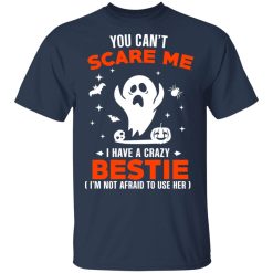 You Can’t Scare Me I Have A Crazy Bestie I’m Not Afraid To User Her T-Shirts, Hoodies, Long Sleeve 29