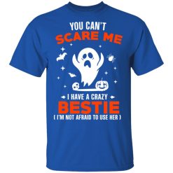 You Can’t Scare Me I Have A Crazy Bestie I’m Not Afraid To User Her T-Shirts, Hoodies, Long Sleeve 31