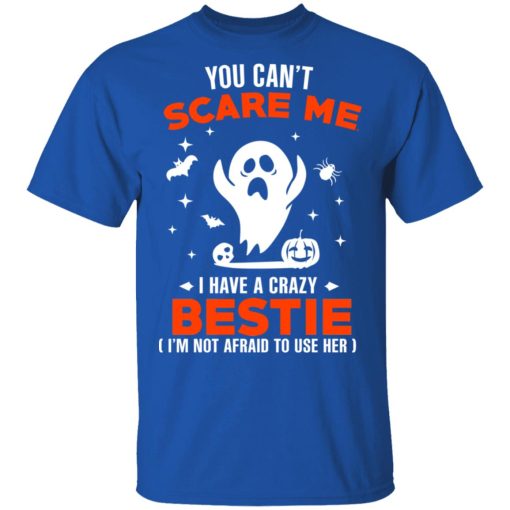 You Can’t Scare Me I Have A Crazy Bestie I’m Not Afraid To User Her T-Shirts, Hoodies, Long Sleeve 7