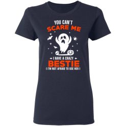You Can’t Scare Me I Have A Crazy Bestie I’m Not Afraid To User Her T-Shirts, Hoodies, Long Sleeve 37