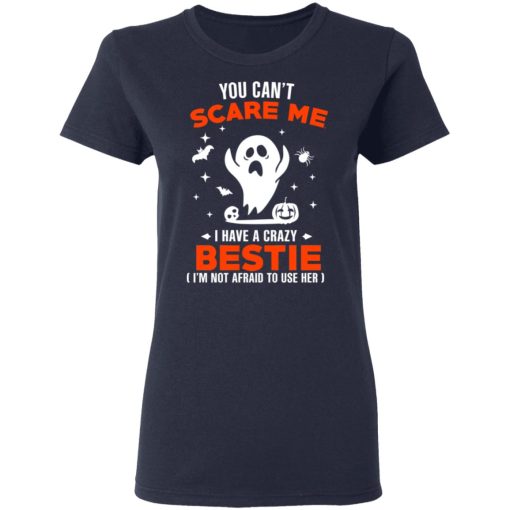 You Can’t Scare Me I Have A Crazy Bestie I’m Not Afraid To User Her T-Shirts, Hoodies, Long Sleeve 13