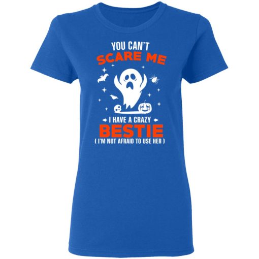 You Can’t Scare Me I Have A Crazy Bestie I’m Not Afraid To User Her T-Shirts, Hoodies, Long Sleeve 15