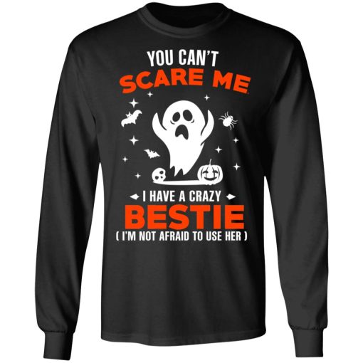 You Can’t Scare Me I Have A Crazy Bestie I’m Not Afraid To User Her T-Shirts, Hoodies, Long Sleeve 17
