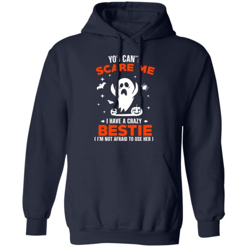 You Can’t Scare Me I Have A Crazy Bestie I’m Not Afraid To User Her T-Shirts, Hoodies, Long Sleeve 21