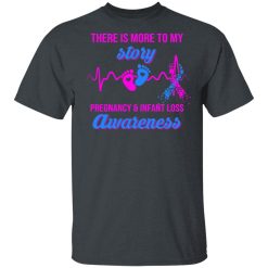 There Is More To My Story Pregnancy And Infant Loss Awareness T-Shirts, Hoodies, Long Sleeve 27