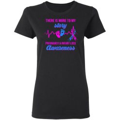 There Is More To My Story Pregnancy And Infant Loss Awareness T-Shirts, Hoodies, Long Sleeve 33