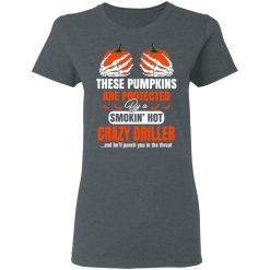 These Pumpkins Are Protected By A Smoking Hot Crazy Driller T-Shirts, Hoodies, Long Sleeve 35