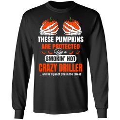 These Pumpkins Are Protected By A Smoking Hot Crazy Driller T-Shirts, Hoodies, Long Sleeve 41