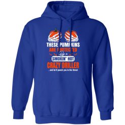 These Pumpkins Are Protected By A Smoking Hot Crazy Driller T-Shirts, Hoodies, Long Sleeve 49