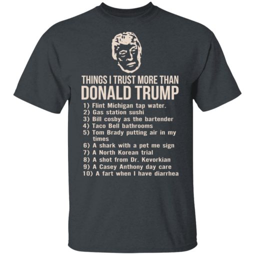 Things I Trust More Than Donald Trump T-Shirts, Hoodies, Long Sleeve 3