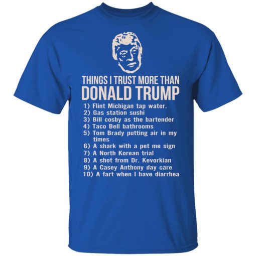 Things I Trust More Than Donald Trump T-Shirts, Hoodies, Long Sleeve 7