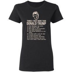 Things I Trust More Than Donald Trump T-Shirts, Hoodies, Long Sleeve 33