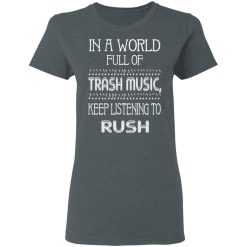 In A World Full Of Trash Music Keep Listening To Rush T-Shirts, Hoodies, Long Sleeve 35