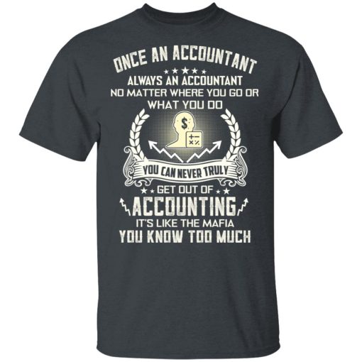 Once An Accountant Always An Accountant No Matter Where You Go Or What You Do T-Shirts, Hoodies, Long Sleeve 4