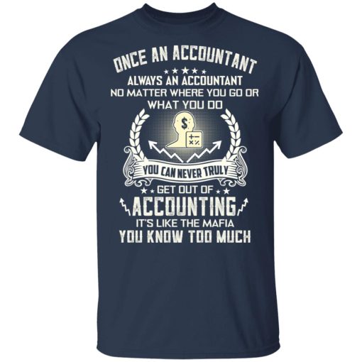 Once An Accountant Always An Accountant No Matter Where You Go Or What You Do T-Shirts, Hoodies, Long Sleeve 5