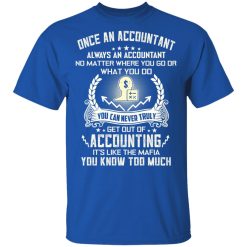 Once An Accountant Always An Accountant No Matter Where You Go Or What You Do T-Shirts, Hoodies, Long Sleeve 32
