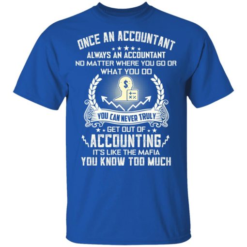Once An Accountant Always An Accountant No Matter Where You Go Or What You Do T-Shirts, Hoodies, Long Sleeve 8