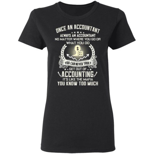 Once An Accountant Always An Accountant No Matter Where You Go Or What You Do T-Shirts, Hoodies, Long Sleeve 9